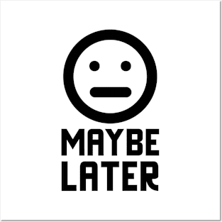 Maybe Later Posters and Art